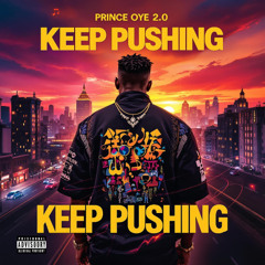 Keep Pushing – Prince Oye 2.0 | Afrobeat Music 2025