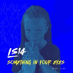 LS14 - Something In Your Eyes