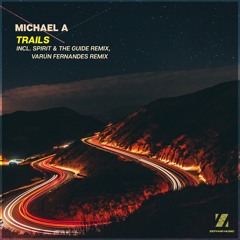Michael A - Trails (Varun Fernandes Remix)