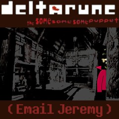 [Deltarune; The Same Same Same Puppet] - ( Email Jeremy )