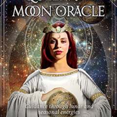 [Read] EPUB 📮 Queen of the Moon Oracle: Guidance through Lunar and Seasonal Energies