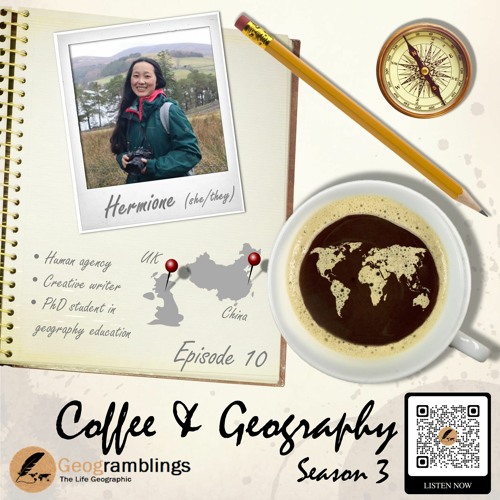 Coffee & Geography 3x10 Hermione Miao (UK & China) Agency, geocapabilities and more...