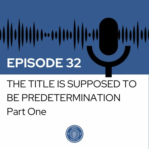 When I Heard This - Episode 32 - The Title is Supposed to be Predetermination: Part One