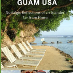 [Get] EBOOK 📖 ESCAPE TO GUAM USA: (Nostalgic Reflections Of An Islander Far From Hom