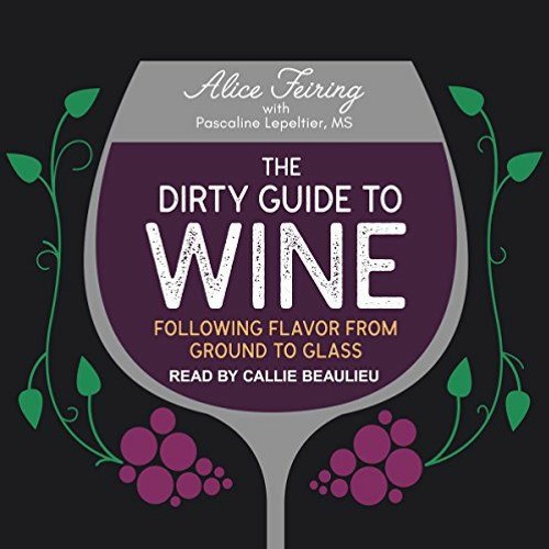 [VIEW] PDF 💚 The Dirty Guide to Wine: Following Flavor from Ground to Glass by  Alic
