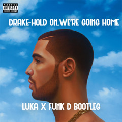 Drake - Hold On, We're Going Home (Luka x Funk D Bootleg) *Pitched*