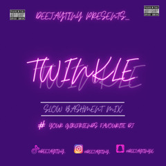 TWINKLE// SLOW BASHMENT MIX //MIXED BY @DEEJAYTINY_