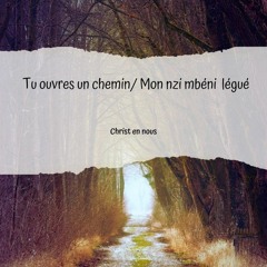 Tu ouvres un chemin/ Mon nzi mbéni léguè