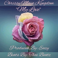 " My Love" ((Interlude)) Made By: Chrissy Kingdom Produced By: Eazy (Nut) Beats By: Thai Beatz