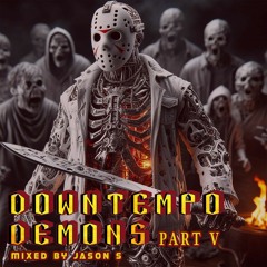 Downtempo Demons part V - mixed by Jason S