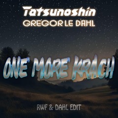 Tatsunoshin & Gregor le Dahl - One More Krach (RWF & Dahl Edit)