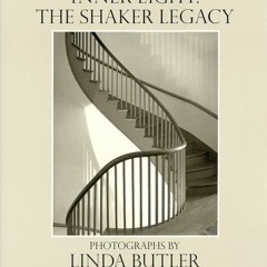 [View] EBOOK EPUB KINDLE PDF Inner Light: The Shaker Legacy by  Linda Butler &  June Sprigg 📧