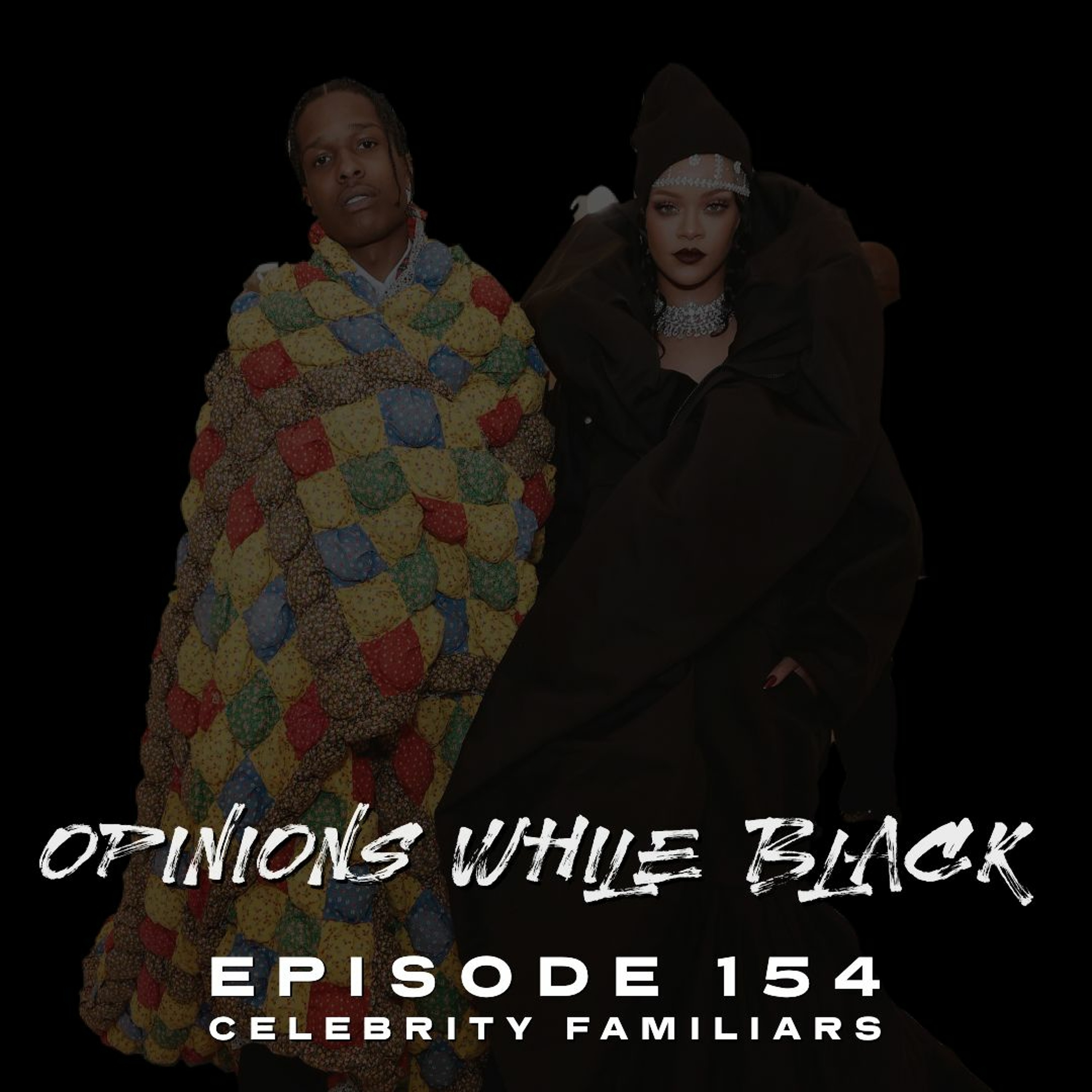 Opinions While Black: Episode 154 -  "Celebrity Familiars" episode artwork