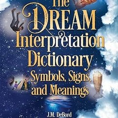 [PDF] Book Download The Dream Interpretation Dictionary: Symbols, Signs, and Meanings Online Bo
