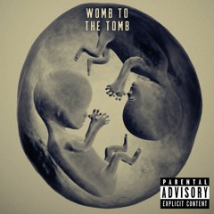 Womb to the Tomb