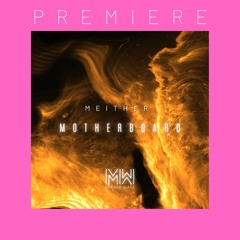 PREMIERE: Meither - Motherboard (Original Mix) [Mirror Walk]