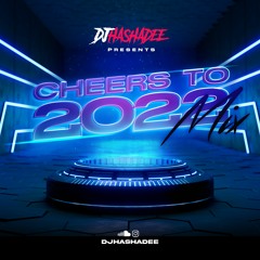 CHEERS TO 2022 MIX -  DJ HASHADEE