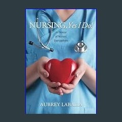[PDF] 📚 Nursing, Yes I Do!: In Honor of Nurses Everywhere     Paperback – January 29, 2024 get [PD
