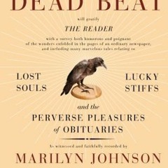 29+ The Dead Beat: Lost Souls, Lucky Stiffs, and the Perverse Pleasures of Obituaries by Marily