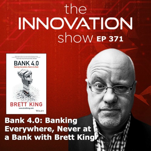 Stream Episode Bank 4 0 With Brett King By The Innovation Show With