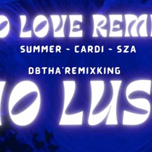 Stream No Lust Summer Walker Cardi B Sza No Love Remix By Sagdb
