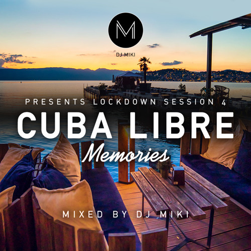Lockdown Session 4 - Cuba Libre Memories Mix - DJ Miki
