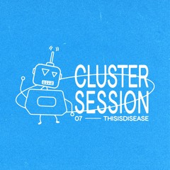 CLUSTER SESSION 07 | Thisisdisease
