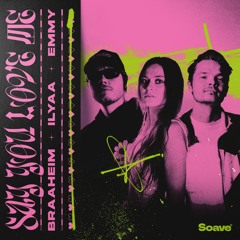 Braaheim, ILYAA, EMMY - Say You Love Me