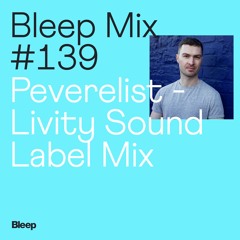 Bleep Mix #139 - Peverelist - Livity Sound Label Mix