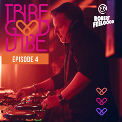 TRIBE GOOD VIBE episode 4 by Robert Feelgood