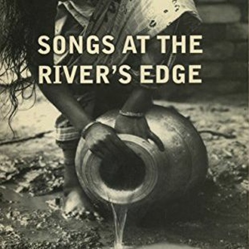 Access [KINDLE PDF EBOOK EPUB] Songs At the River's Edge: Stories From a Bangladeshi Village by  Kat