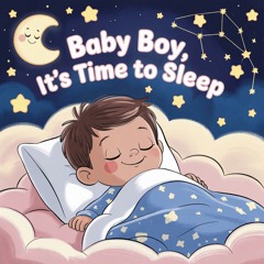 Baby Boy, It’s Time to Sleep