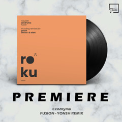 PREMIERE: Cendryma - Fusion (Yonsh Remix) [ROKU]