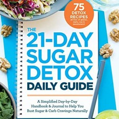 Get [EBOOK EPUB KINDLE PDF] The 21-Day Sugar Detox Daily Guide: A Simplified, Day-By