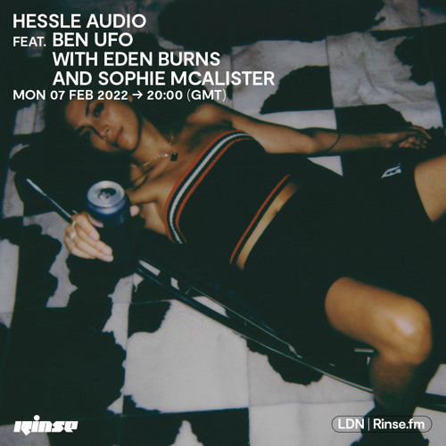 Hessle Audio feat. Ben UFO with Eden Burns and Sophie McAlister - 07 February 2022
