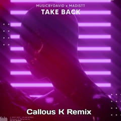 MusicByDavid & Madistt - Take Back (Callous K. Remix)[THIRD PLACE]