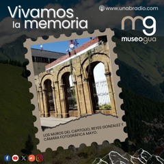 Vivamos la Memoria - Cápsula 307: Los muros del capitolio, Reyes González y Cámara Fotográfica.