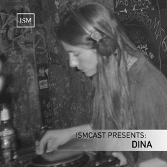 Ismcast Presents 132 - DINA