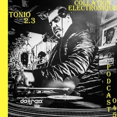 Da-Traxx - Tonio 2.3 / Collation Electronique Podcast 045 (Continuous Mix)