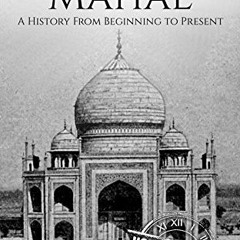 ( dKs5l ) Taj Mahal: A History From Beginning to Present (History of India) by  Hourly History ( hwK