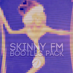 Skinny FM Bootleg Pack
