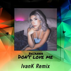 Brianna - Don't Love Me (IvanK Remix)