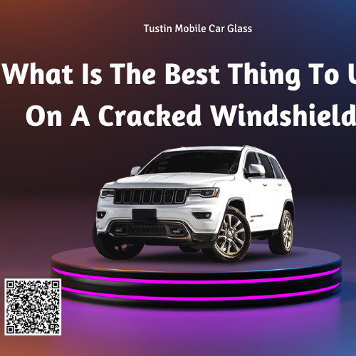 What Is The Best Thing To Use On A Cracked Windshield?