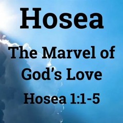 The Marvel Of God's Love - Hosea 1:1-5