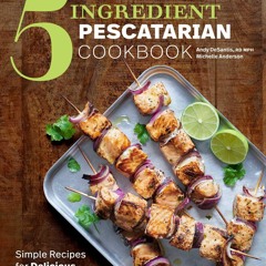 [PDF⚡READ❤ONLINE]  The Easy 5-Ingredient Pescatarian Cookbook: Simple Recipes for Delicious,