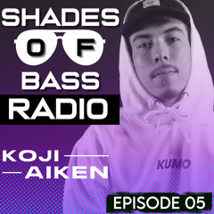 Shades Of Bass Radio: EP 05 - Koji Aiken