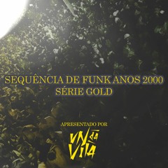 SEQUENCIA DE FUNK ANOS 2000 X SÉRIE GOLD - DJ VN DA VILA