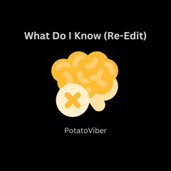 What Do I Know (Re-Edit)