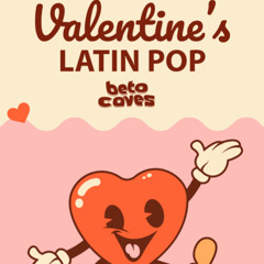 VALENTINES LATIN POP - BETO CAVES