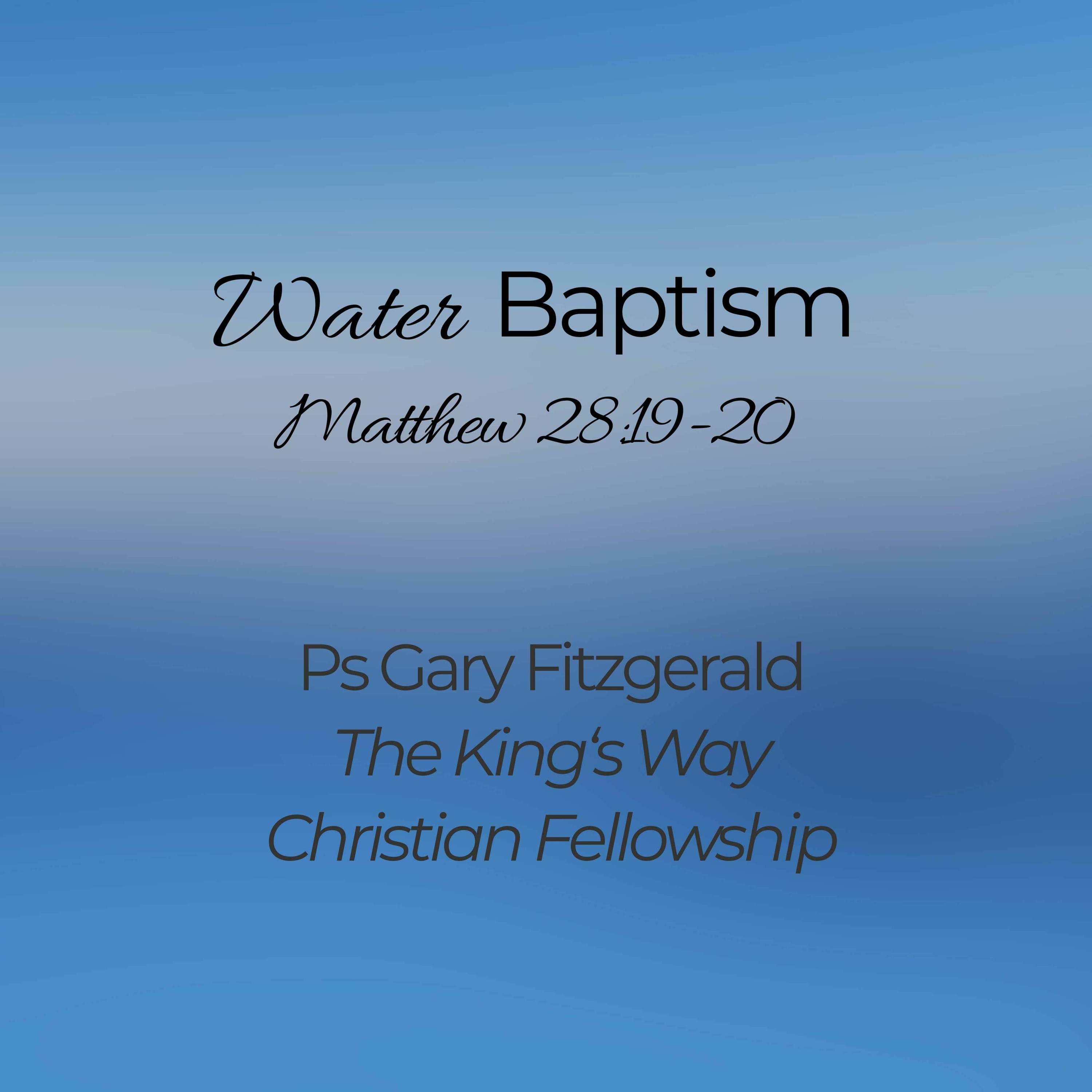 Water Baptism. Matthew 28:19-20. Ps Gary Fitzgerald. KWCF. Sun 28 Feb 2021 episode artwork